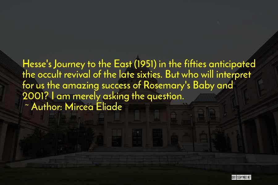 Mircea Eliade Quotes: Hesse's Journey To The East (1951) In The Fifties Anticipated The Occult Revival Of The Late Sixties. But Who Will