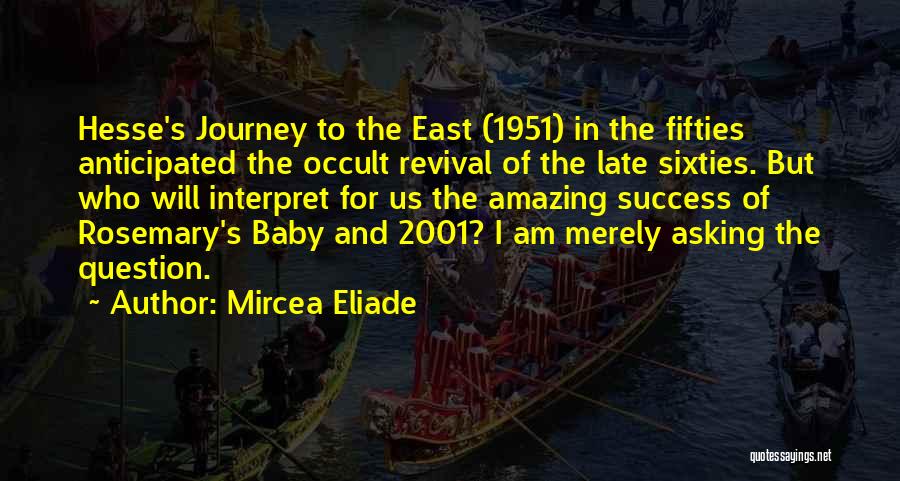 Mircea Eliade Quotes: Hesse's Journey To The East (1951) In The Fifties Anticipated The Occult Revival Of The Late Sixties. But Who Will