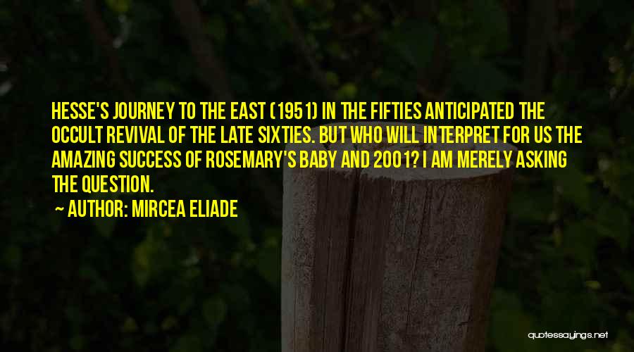 Mircea Eliade Quotes: Hesse's Journey To The East (1951) In The Fifties Anticipated The Occult Revival Of The Late Sixties. But Who Will