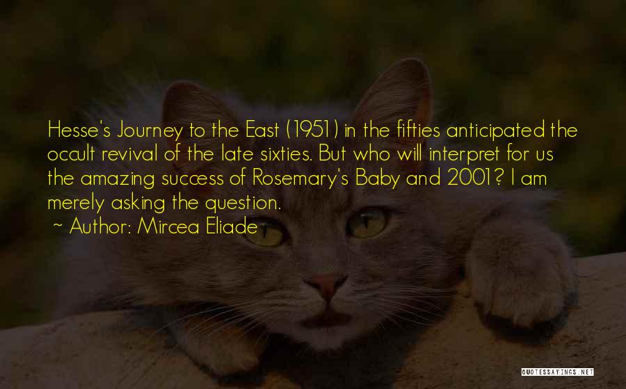 Mircea Eliade Quotes: Hesse's Journey To The East (1951) In The Fifties Anticipated The Occult Revival Of The Late Sixties. But Who Will