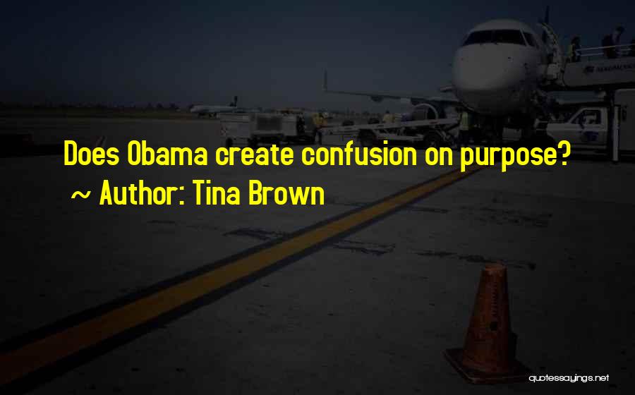 Tina Brown Quotes: Does Obama Create Confusion On Purpose?