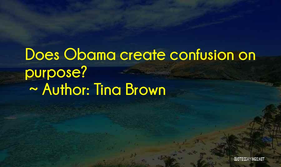 Tina Brown Quotes: Does Obama Create Confusion On Purpose?