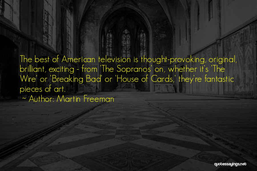 Martin Freeman Quotes: The Best Of American Television Is Thought-provoking, Original, Brilliant, Exciting - From 'the Sopranos' On, Whether It's 'the Wire' Or