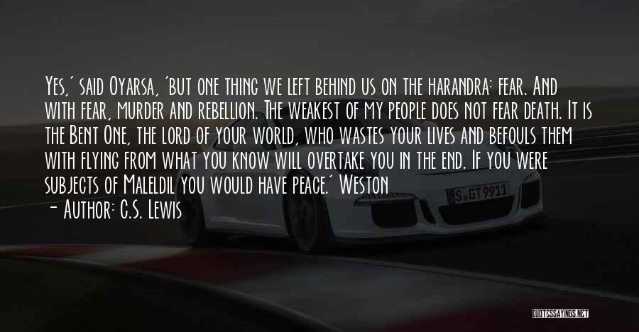 C.S. Lewis Quotes: Yes,' Said Oyarsa, 'but One Thing We Left Behind Us On The Harandra: Fear. And With Fear, Murder And Rebellion.