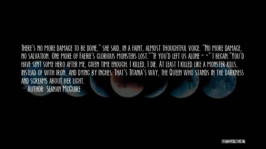 Seanan McGuire Quotes: There's No More Damage To Be Done, She Said, In A Faint, Almost Thoughtful Voice. No More Damage, No Salvation.