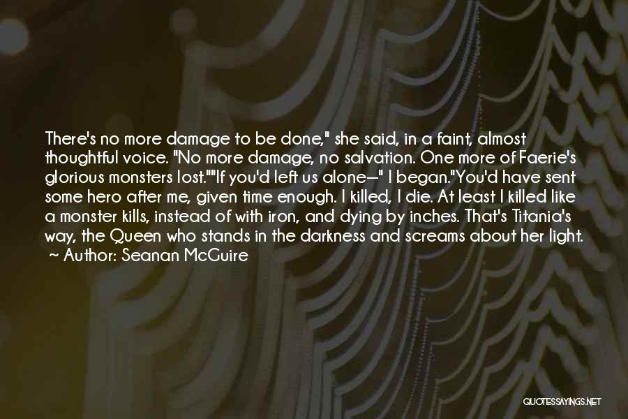 Seanan McGuire Quotes: There's No More Damage To Be Done, She Said, In A Faint, Almost Thoughtful Voice. No More Damage, No Salvation.