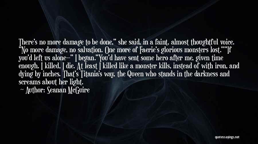 Seanan McGuire Quotes: There's No More Damage To Be Done, She Said, In A Faint, Almost Thoughtful Voice. No More Damage, No Salvation.