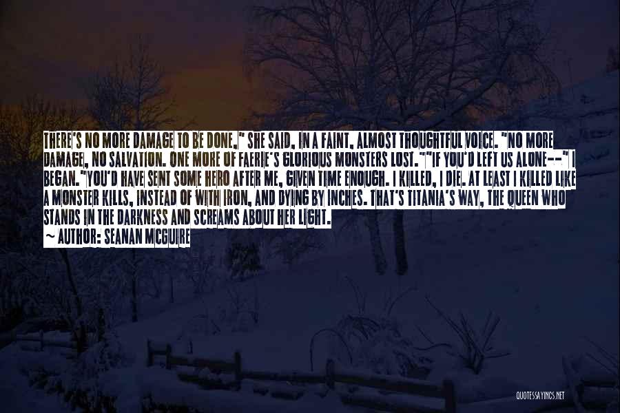 Seanan McGuire Quotes: There's No More Damage To Be Done, She Said, In A Faint, Almost Thoughtful Voice. No More Damage, No Salvation.