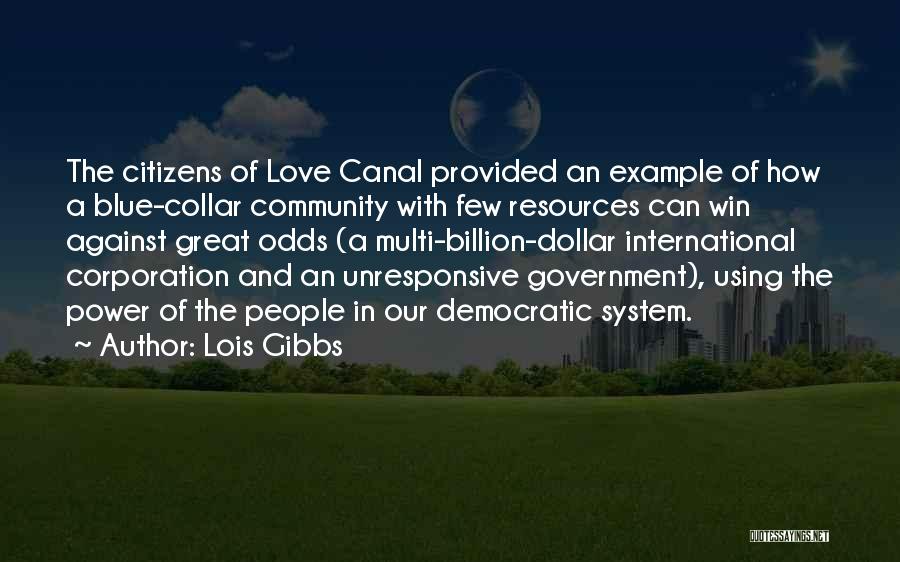 Lois Gibbs Quotes: The Citizens Of Love Canal Provided An Example Of How A Blue-collar Community With Few Resources Can Win Against Great