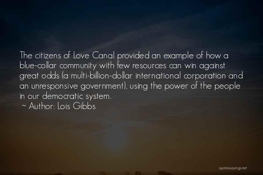 Lois Gibbs Quotes: The Citizens Of Love Canal Provided An Example Of How A Blue-collar Community With Few Resources Can Win Against Great