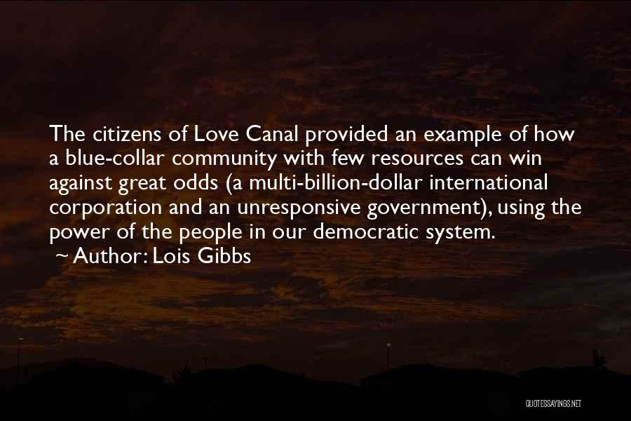 Lois Gibbs Quotes: The Citizens Of Love Canal Provided An Example Of How A Blue-collar Community With Few Resources Can Win Against Great