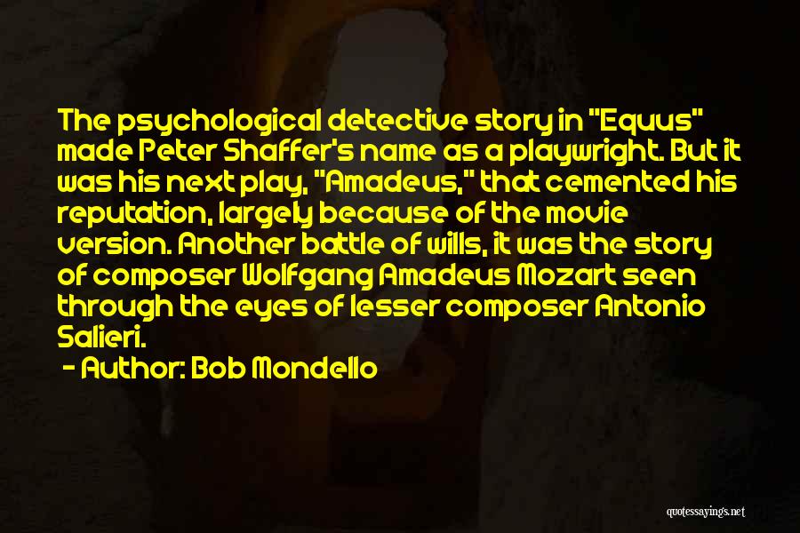 Bob Mondello Quotes: The Psychological Detective Story In Equus Made Peter Shaffer's Name As A Playwright. But It Was His Next Play, Amadeus,