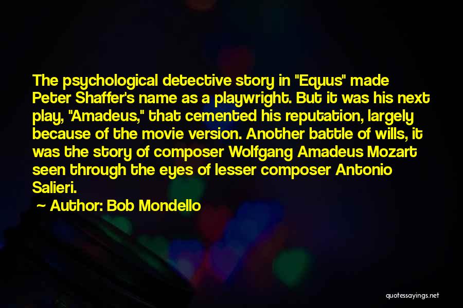 Bob Mondello Quotes: The Psychological Detective Story In Equus Made Peter Shaffer's Name As A Playwright. But It Was His Next Play, Amadeus,