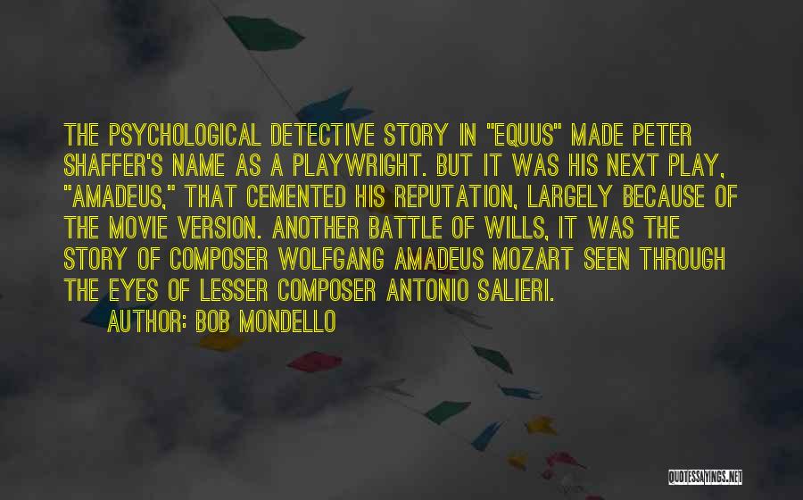 Bob Mondello Quotes: The Psychological Detective Story In Equus Made Peter Shaffer's Name As A Playwright. But It Was His Next Play, Amadeus,