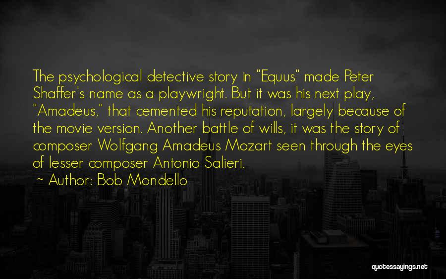 Bob Mondello Quotes: The Psychological Detective Story In Equus Made Peter Shaffer's Name As A Playwright. But It Was His Next Play, Amadeus,