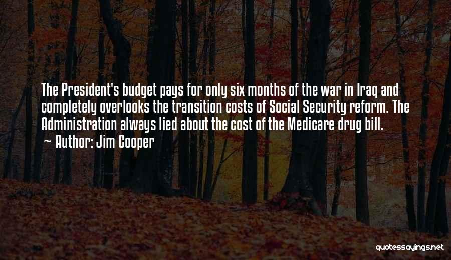 Jim Cooper Quotes: The President's Budget Pays For Only Six Months Of The War In Iraq And Completely Overlooks The Transition Costs Of