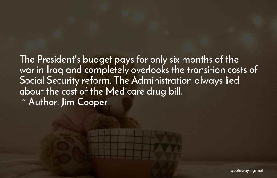 Jim Cooper Quotes: The President's Budget Pays For Only Six Months Of The War In Iraq And Completely Overlooks The Transition Costs Of