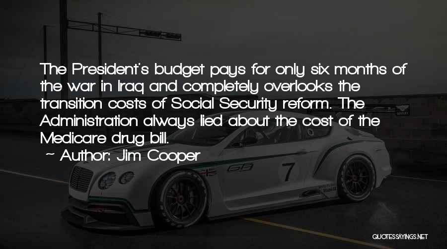 Jim Cooper Quotes: The President's Budget Pays For Only Six Months Of The War In Iraq And Completely Overlooks The Transition Costs Of