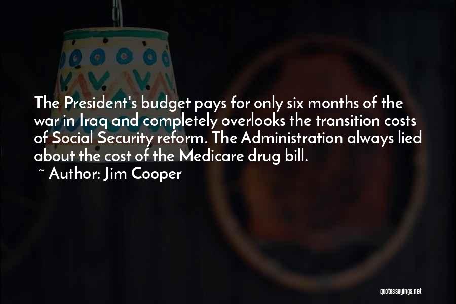 Jim Cooper Quotes: The President's Budget Pays For Only Six Months Of The War In Iraq And Completely Overlooks The Transition Costs Of