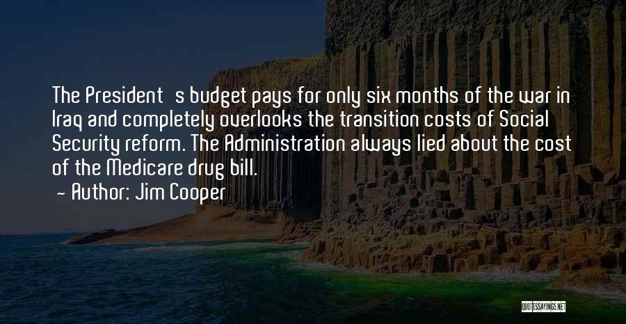 Jim Cooper Quotes: The President's Budget Pays For Only Six Months Of The War In Iraq And Completely Overlooks The Transition Costs Of