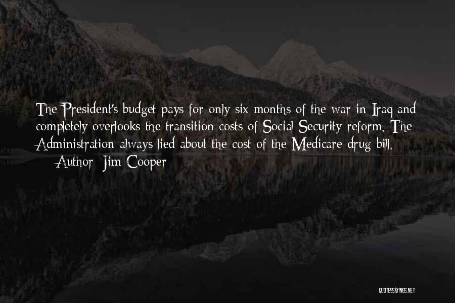 Jim Cooper Quotes: The President's Budget Pays For Only Six Months Of The War In Iraq And Completely Overlooks The Transition Costs Of