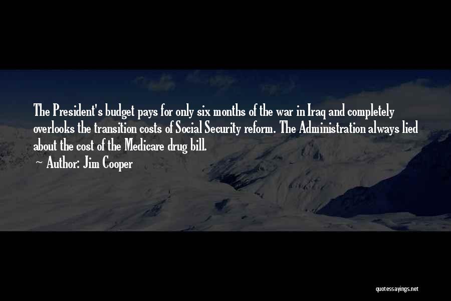 Jim Cooper Quotes: The President's Budget Pays For Only Six Months Of The War In Iraq And Completely Overlooks The Transition Costs Of