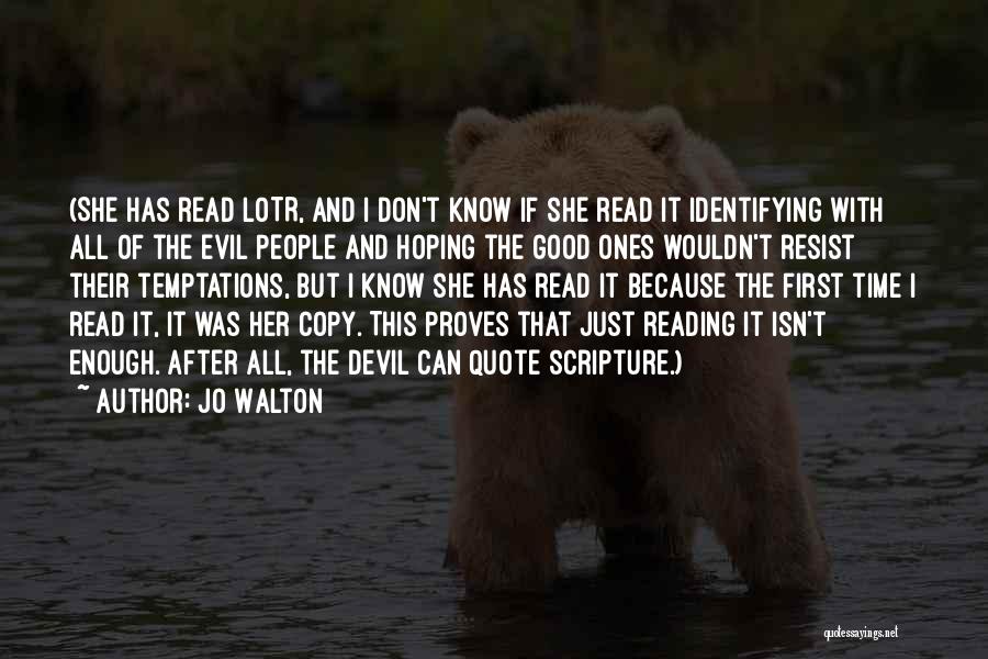 Jo Walton Quotes: (she Has Read Lotr, And I Don't Know If She Read It Identifying With All Of The Evil People And