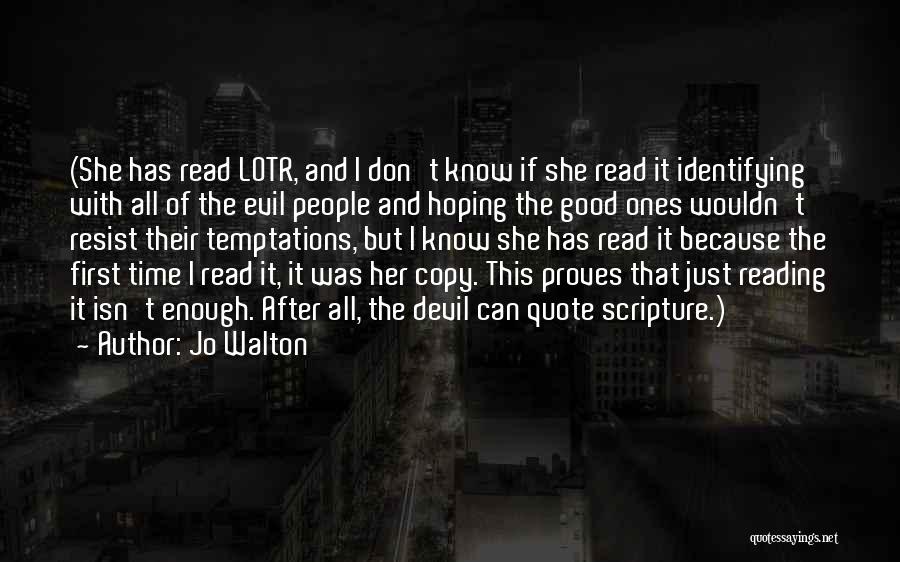 Jo Walton Quotes: (she Has Read Lotr, And I Don't Know If She Read It Identifying With All Of The Evil People And