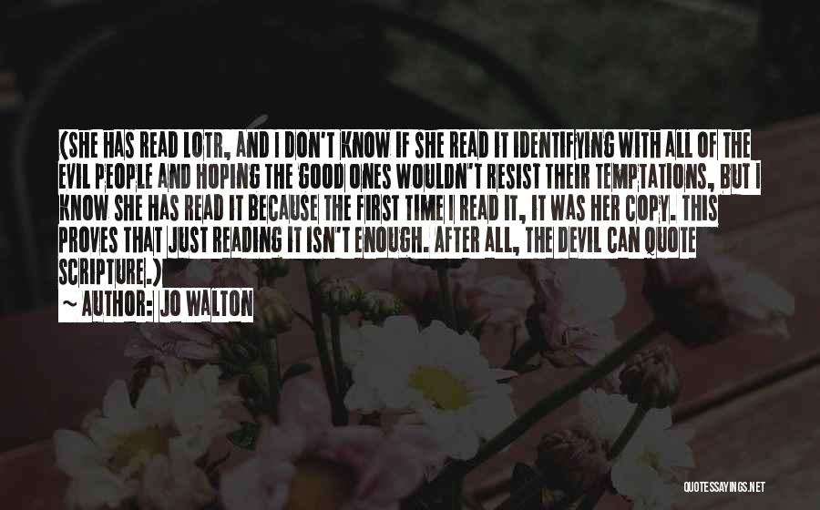Jo Walton Quotes: (she Has Read Lotr, And I Don't Know If She Read It Identifying With All Of The Evil People And