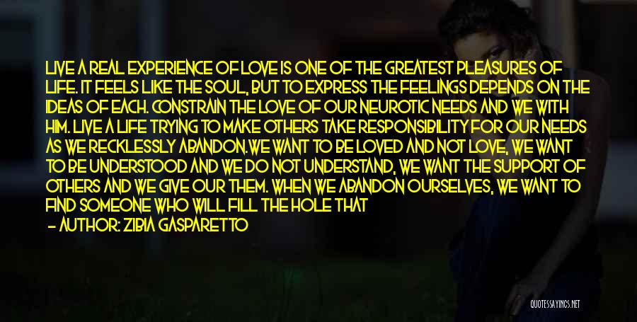 Zibia Gasparetto Quotes: Live A Real Experience Of Love Is One Of The Greatest Pleasures Of Life. It Feels Like The Soul, But