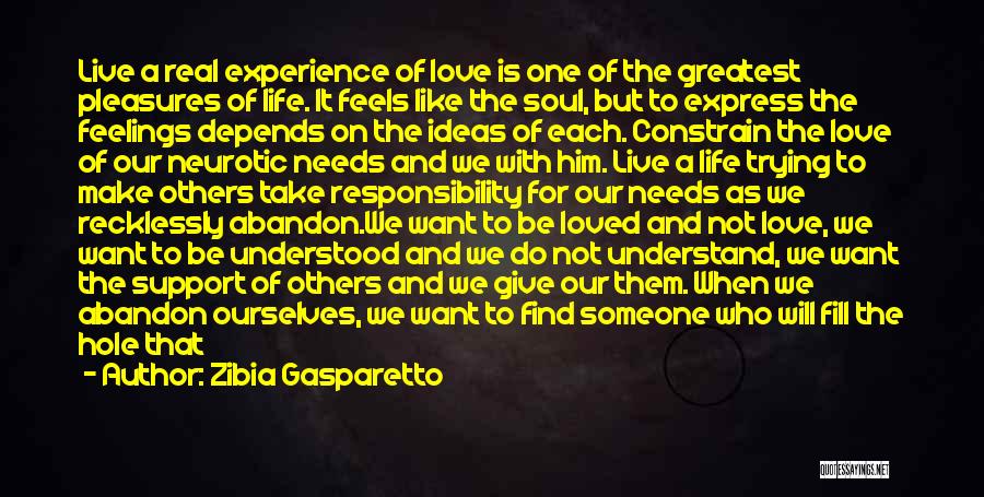 Zibia Gasparetto Quotes: Live A Real Experience Of Love Is One Of The Greatest Pleasures Of Life. It Feels Like The Soul, But