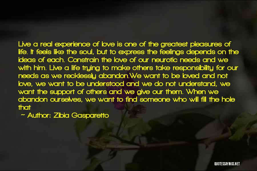 Zibia Gasparetto Quotes: Live A Real Experience Of Love Is One Of The Greatest Pleasures Of Life. It Feels Like The Soul, But