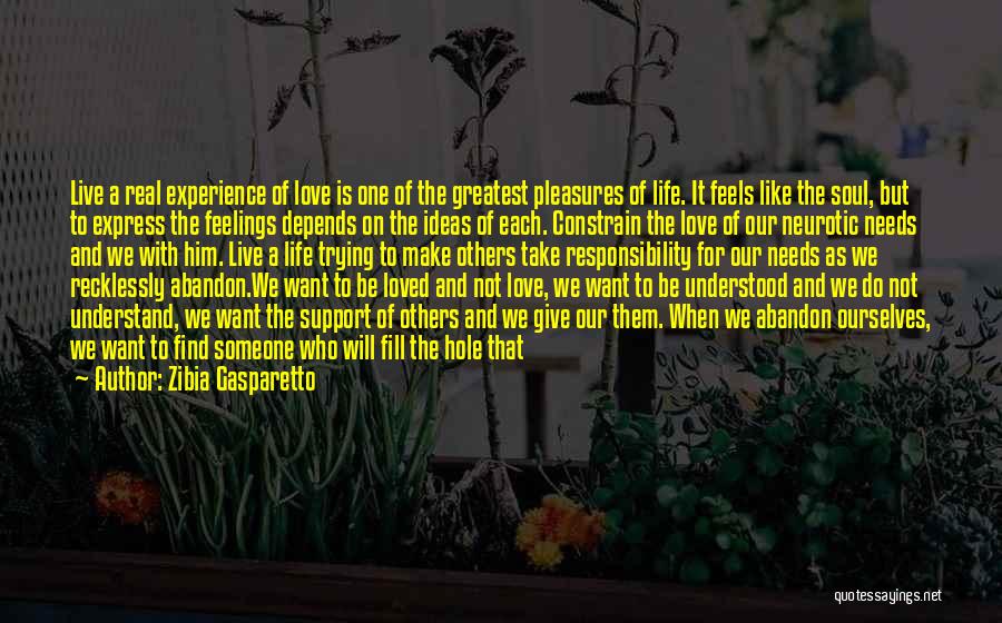 Zibia Gasparetto Quotes: Live A Real Experience Of Love Is One Of The Greatest Pleasures Of Life. It Feels Like The Soul, But