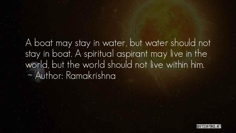 Ramakrishna Quotes: A Boat May Stay In Water, But Water Should Not Stay In Boat. A Spiritual Aspirant May Live In The
