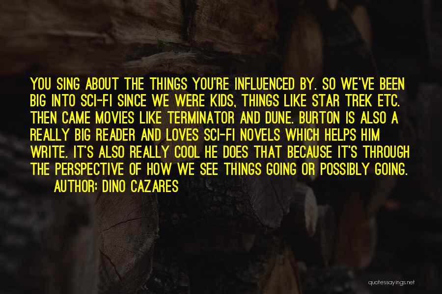 Dino Cazares Quotes: You Sing About The Things You're Influenced By. So We've Been Big Into Sci-fi Since We Were Kids, Things Like