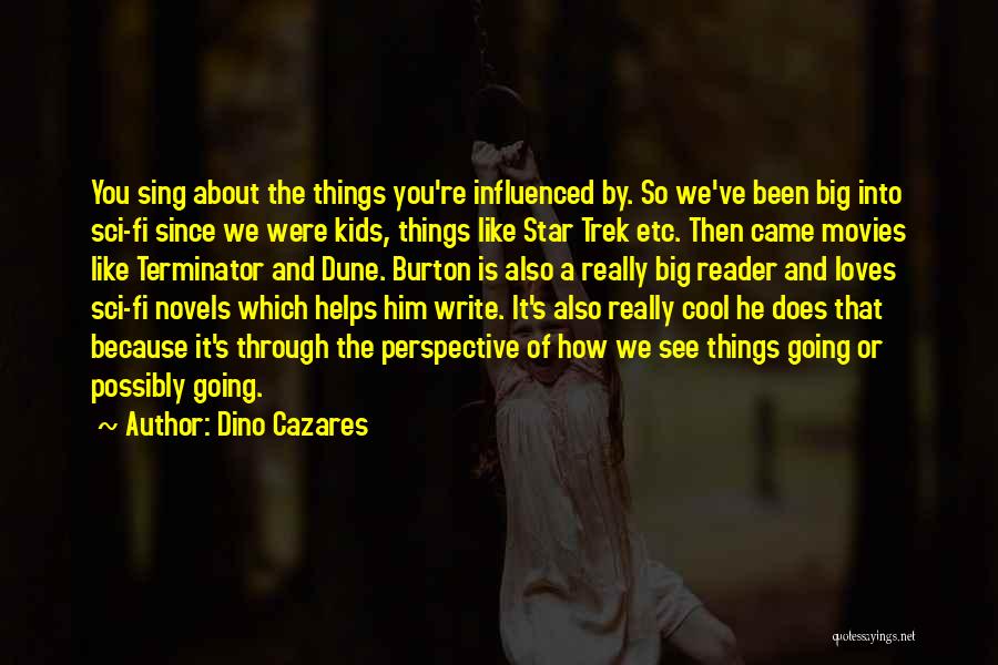 Dino Cazares Quotes: You Sing About The Things You're Influenced By. So We've Been Big Into Sci-fi Since We Were Kids, Things Like