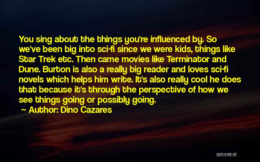 Dino Cazares Quotes: You Sing About The Things You're Influenced By. So We've Been Big Into Sci-fi Since We Were Kids, Things Like