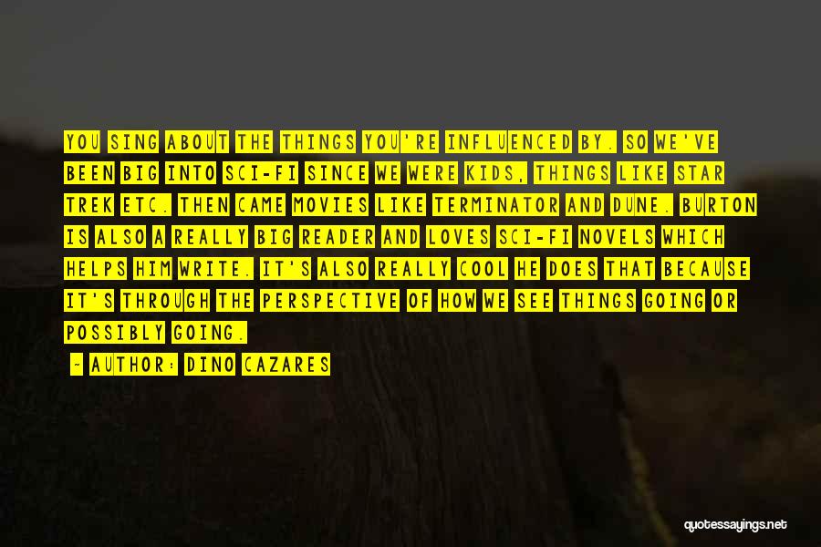 Dino Cazares Quotes: You Sing About The Things You're Influenced By. So We've Been Big Into Sci-fi Since We Were Kids, Things Like