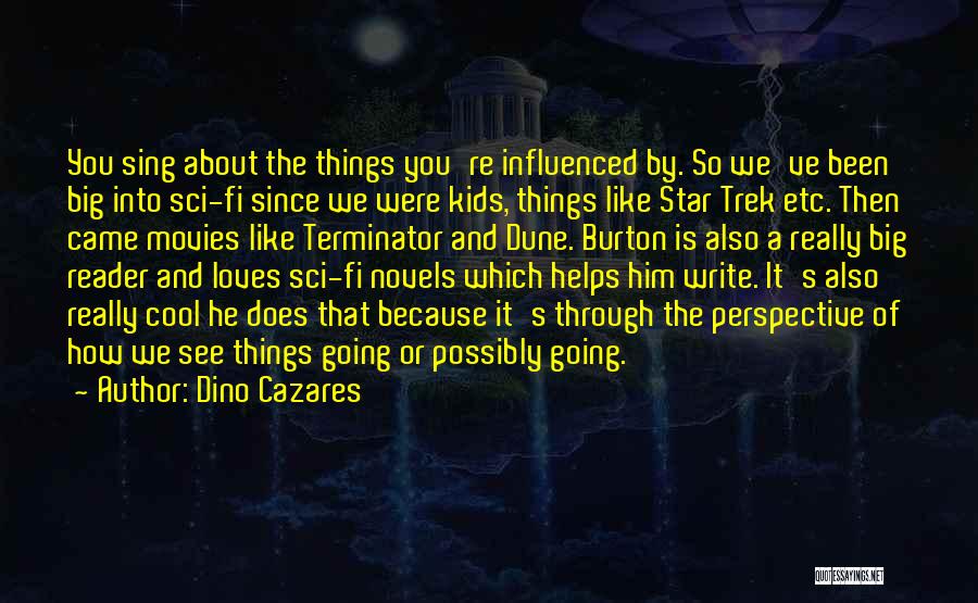 Dino Cazares Quotes: You Sing About The Things You're Influenced By. So We've Been Big Into Sci-fi Since We Were Kids, Things Like