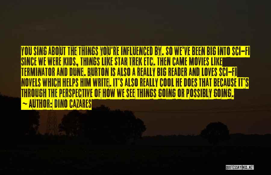 Dino Cazares Quotes: You Sing About The Things You're Influenced By. So We've Been Big Into Sci-fi Since We Were Kids, Things Like