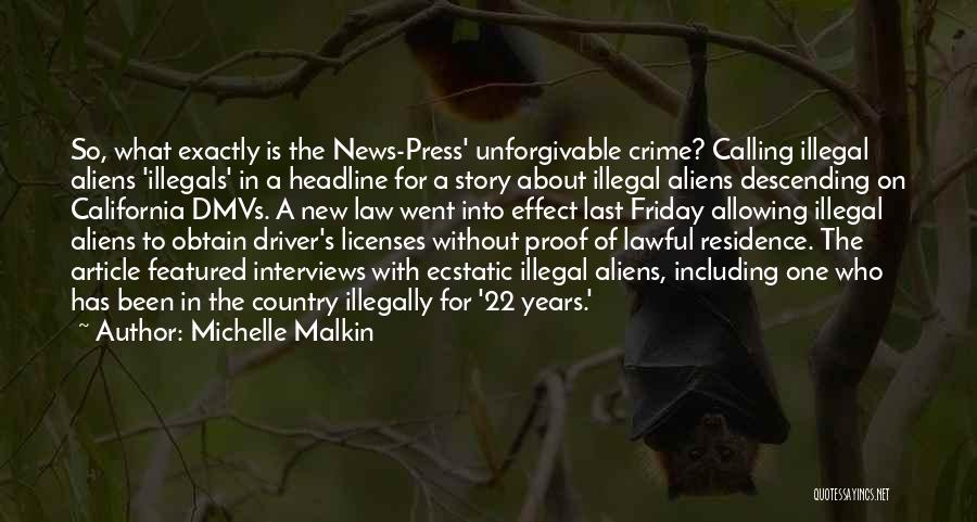 Michelle Malkin Quotes: So, What Exactly Is The News-press' Unforgivable Crime? Calling Illegal Aliens 'illegals' In A Headline For A Story About Illegal