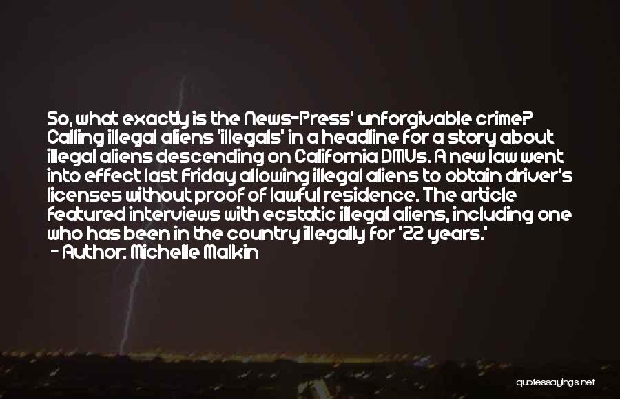 Michelle Malkin Quotes: So, What Exactly Is The News-press' Unforgivable Crime? Calling Illegal Aliens 'illegals' In A Headline For A Story About Illegal