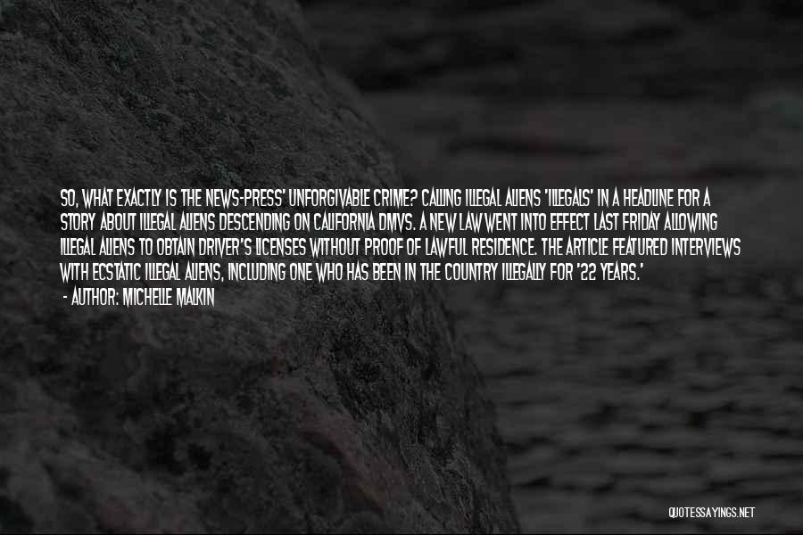 Michelle Malkin Quotes: So, What Exactly Is The News-press' Unforgivable Crime? Calling Illegal Aliens 'illegals' In A Headline For A Story About Illegal