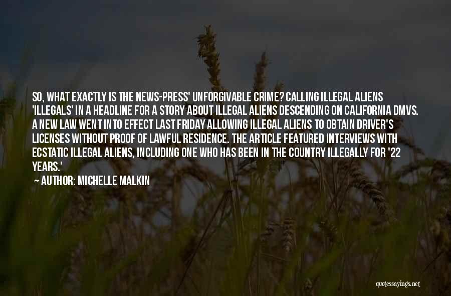 Michelle Malkin Quotes: So, What Exactly Is The News-press' Unforgivable Crime? Calling Illegal Aliens 'illegals' In A Headline For A Story About Illegal