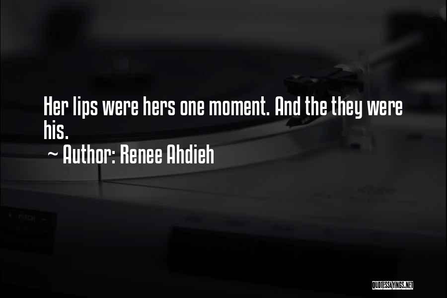 Renee Ahdieh Quotes: Her Lips Were Hers One Moment. And The They Were His.