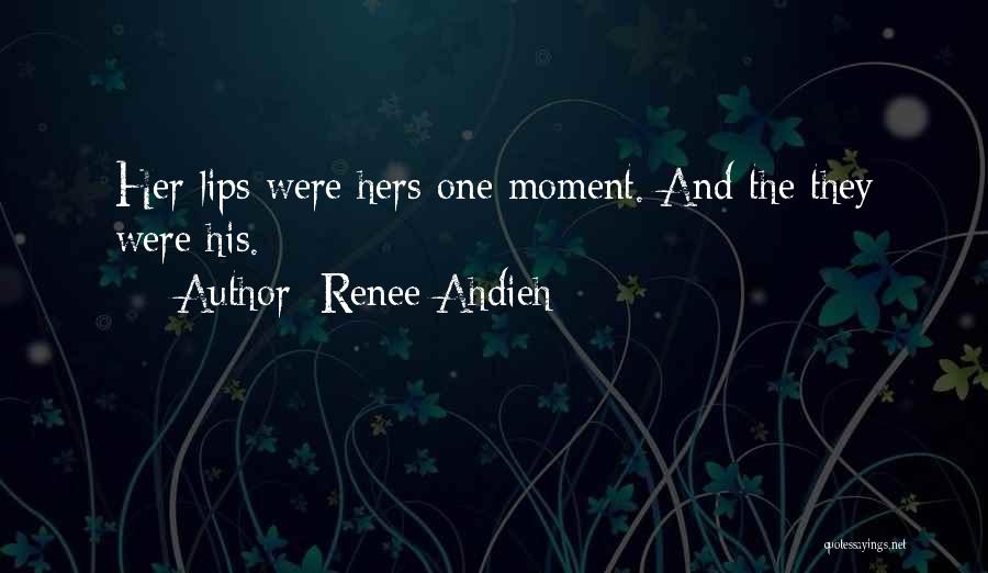 Renee Ahdieh Quotes: Her Lips Were Hers One Moment. And The They Were His.