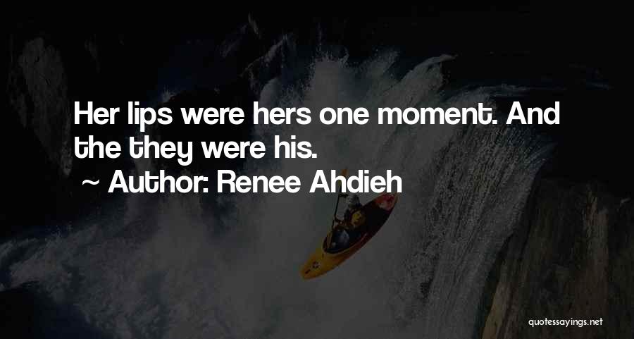 Renee Ahdieh Quotes: Her Lips Were Hers One Moment. And The They Were His.