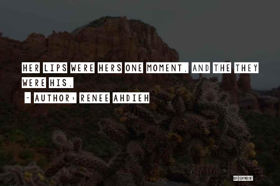 Renee Ahdieh Quotes: Her Lips Were Hers One Moment. And The They Were His.