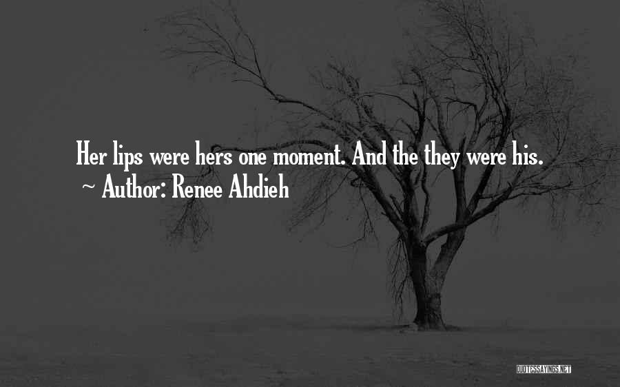 Renee Ahdieh Quotes: Her Lips Were Hers One Moment. And The They Were His.