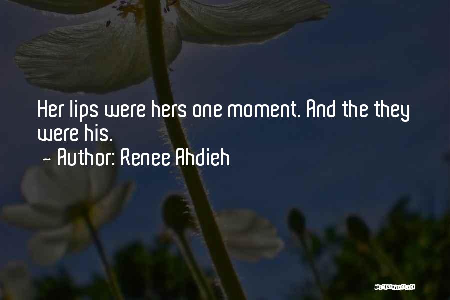 Renee Ahdieh Quotes: Her Lips Were Hers One Moment. And The They Were His.